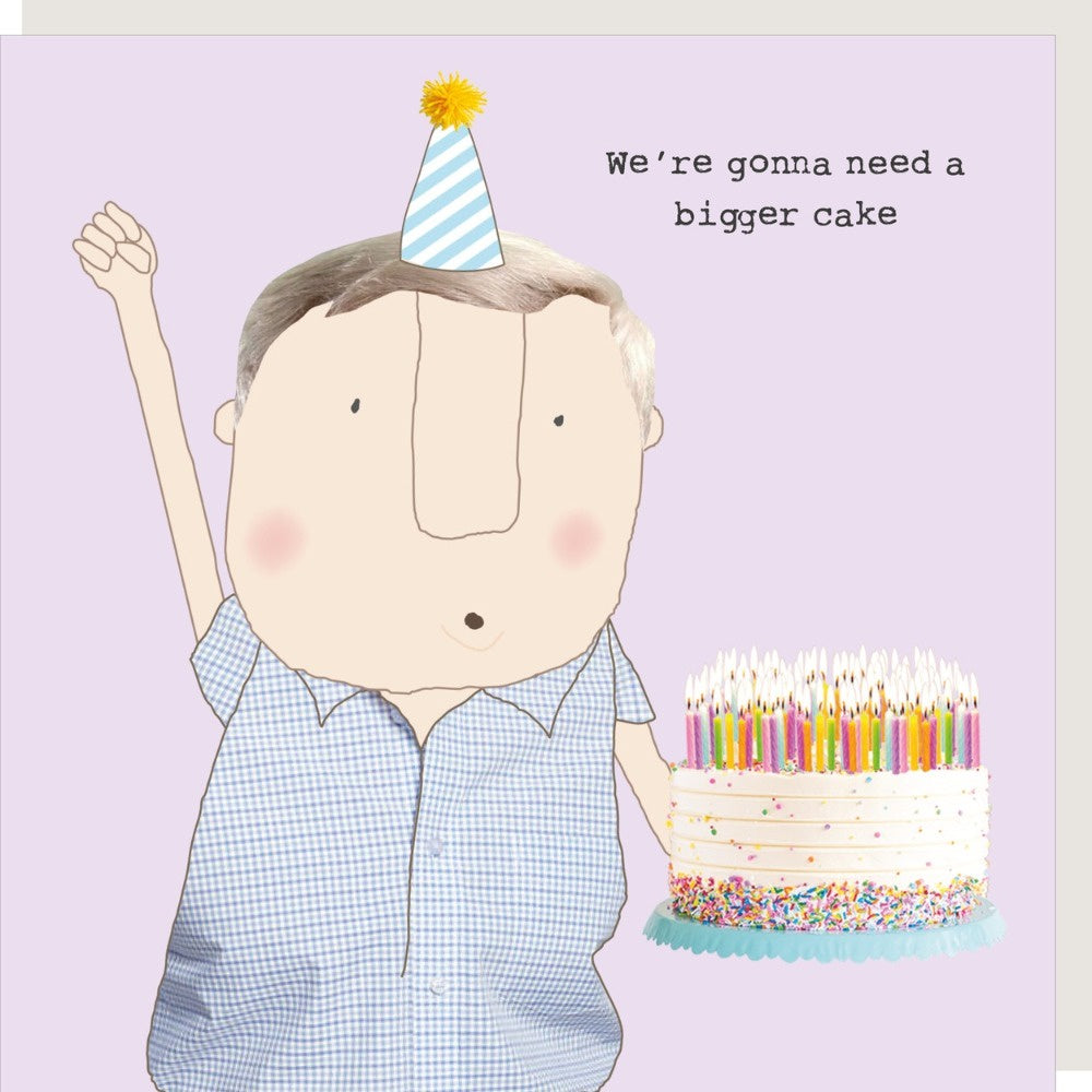 You're Going to need a Bigger Cake. Birthday Card